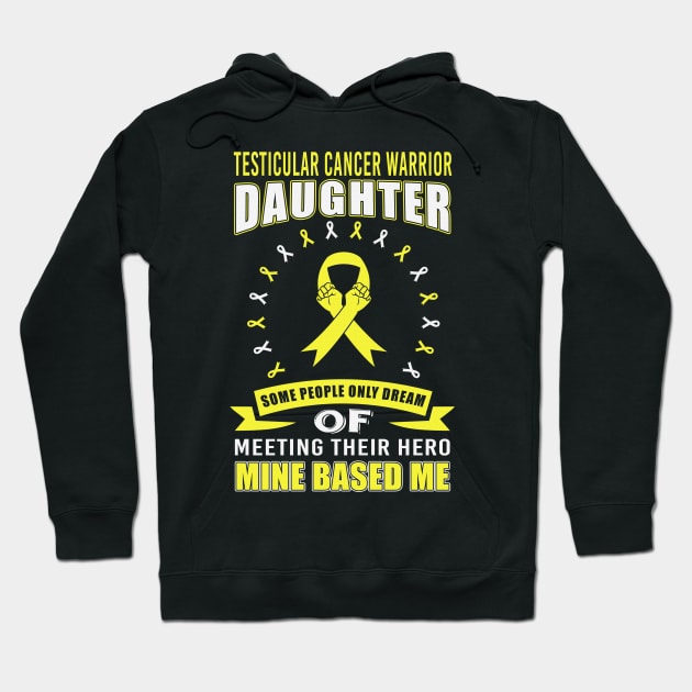 Testicular Cancer Warrior Daughter Some People Only Dream Meeting Their Hero Mine Based Me Yellow Ribbon Warrior Hoodie by celsaclaudio506